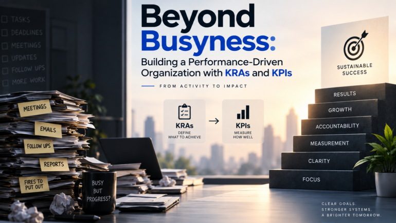 Beyond Busyness: Building a Performance-Driven Organization with KRAs and KPIs